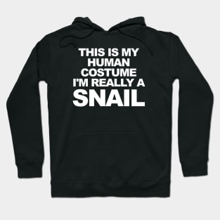 THIS IS MY HUMAN COSTUME I'M REALLY A SNAIL Hoodie